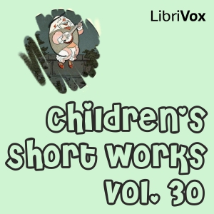 Children's Short Works, Vol. 030 - Various Listen Free Audiobook MP3 📙 Free Audiobook Websites