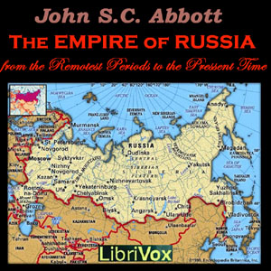 The Empire of Russia from the Remotest Periods to the Present Time - John Stevens Cabot Abbott Listen Free Audiobook MP3 📙 Free Audiobook Websites