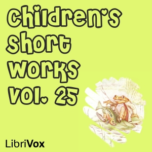 Children's Short Works, Vol. 025 - Various Listen Free Audiobook MP3 📙 Free Audiobook Websites