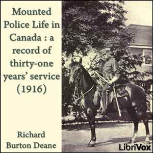 Mounted police life in Canada : a record of thirty-one years' service (1916) - Richard Burton DEANE Listen Free Audiobook MP3 📙 Free Audiobook Websites
