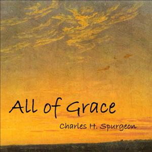 All of Grace - Charles H. Spurgeon Listen Free Audiobook MP3 📙 Free Audiobook Websites