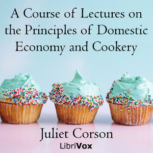A Course of Lectures on the Principles of Domestic Economy and Cookery - Juliet CORSON Listen Free Audiobook MP3 📙 Free Audiobook Websites