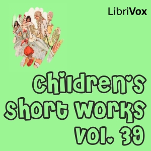 Children's Short Works, Vol. 039 - Various Listen Free Audiobook MP3 📙 Free Audiobook Websites