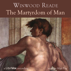 The Martyrdom of Man - (William) Winwood Reade Listen Free Audiobook MP3 📙 Free Audiobook Websites