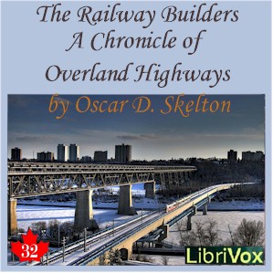 Chronicles of Canada Volume 32 - The Railway Builders: A Chronicle of Overland Highways - Oscar D. SKELTON Listen Free Audiobook MP3 📙 Free Audiobook Websites