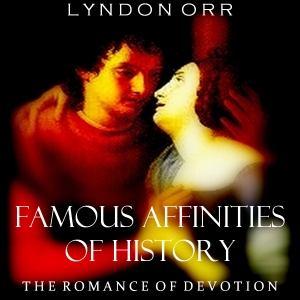 Famous Affinities of History: The Romance of Devotion - Lyndon ORR Listen Free Audiobook MP3 📙 Free Audiobook Websites