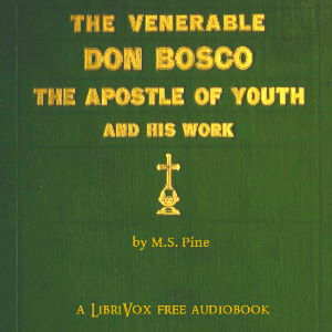 The Venerable Don Bosco the Apostle of Youth - M. S. Pine Listen Free Audiobook MP3 📙 Free Audiobook Websites
