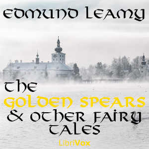 The Golden Spears, and other Fairy Tales - Edmund LEAMY Listen Free Audiobook MP3 📙 Free Audiobook Websites