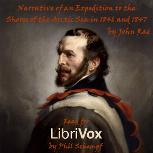 Narrative of an Expedition to the Shores of the Arctic Sea in 1846 and 1847 - John RAE Listen Free Audiobook MP3 📙 Free Audiobook Websites