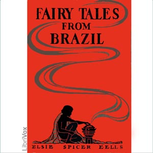 Fairy Tales from Brazil - Elsie Spicer EELLS Listen Free Audiobook MP3 📙 Free Audiobook Websites