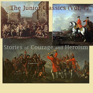 The Junior Classics Volume 7: Stories of Courage and Heroism - Various Listen Free Audiobook MP3 📙 Free Audiobook Websites