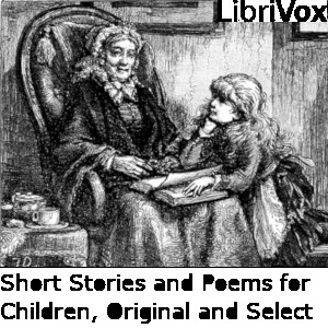 Short Stories and Poems for Children, Original and Select - Unknown Listen Free Audiobook MP3 📙 Free Audiobook Websites