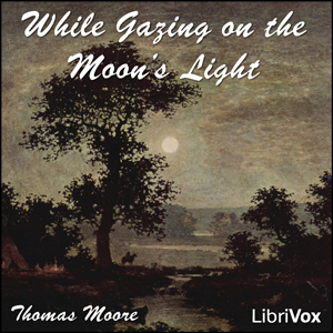 While Gazing on the Moon's Light - Thomas Moore Listen Free Audiobook MP3 📙 Free Audiobook Websites