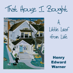 That House I Bought; A Little Leaf From Life - Henry Edward WARNER Listen Free Audiobook MP3 📙 Free Audiobook Websites
