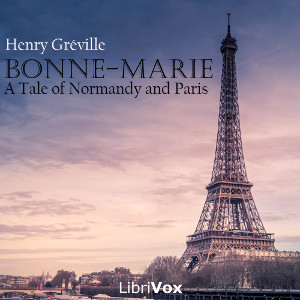 Bonne-Marie, a Tale of Normandy and Paris - Henry Gréville Listen Free Audiobook MP3 📙 Free Audiobook Websites