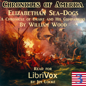 The Chronicles of America Volume 03 - Elizabethan Sea-Dogs - William Wood Listen Free Audiobook MP3 📙 Free Audiobook Websites