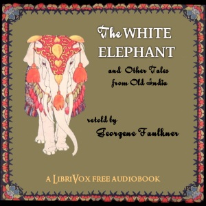 The White Elephant And Other Tales from Old India Retold - Georgene FAULKNER Listen Free Audiobook MP3 📙 Free Audiobook Websites