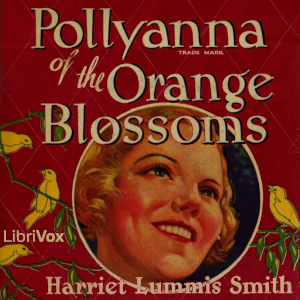 Pollyanna of the Orange Blossoms - Harriet Lummis SMITH Listen Free Audiobook MP3 📙 Free Audiobook Websites