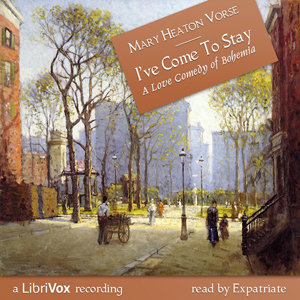 I've Come to Stay:  A Love Comedy of Bohemia - Mary Heaton VORSE Listen Free Audiobook MP3 📙 Free Audiobook Websites