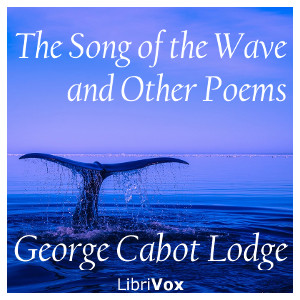 The Song of the Wave, and Other Poems - George Cabot LODGE Listen Free Audiobook MP3 📙 Free Audiobook Websites