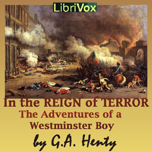 In the Reign of Terror: The Adventures of a Westminster Boy - G. A. Henty Listen Free Audiobook MP3 📙 Free Audiobook Websites