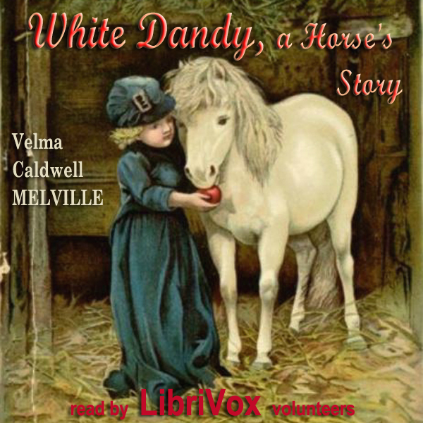 White Dandy: A Horse's Story - Velma Caldwell MELVILLE Listen Free Audiobook MP3 📙 Free Audiobook Websites