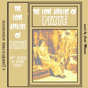 The Love Affairs of Pixie - Mrs. George de Horne Vaizey Listen Free Audiobook MP3 📙 Free Audiobook Websites