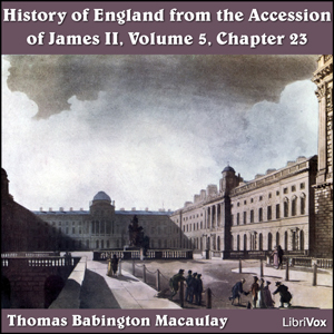 The History of England, from the Accession of James II - (Volume 5, Chapter 23) - Thomas Babington Macaulay Listen Free Audiobook MP3 📙 Free Audiobook Websites