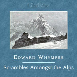 Scrambles Amongst the Alps in the Years 1860-69 - Edward WHYMPER Listen Free Audiobook MP3 📙 Free Audiobook Websites