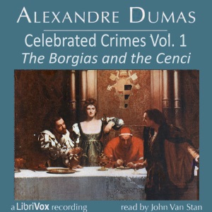 Celebrated Crimes, Vol. 1: The Borgias and the Cenci (version 2) - Alexandre Dumas Listen Free Audiobook MP3 📙 Free Audiobook Websites