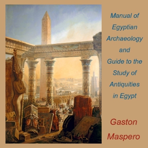 Manual of Egyptian Archaeology and Guide to the Study of Antiquities in Egypt - Gaston Maspero Listen Free Audiobook MP3 📙 Free Audiobook Websites