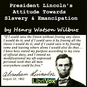 President Lincoln's Attitude Towards Slavery and Emancipation - Henry Watson WILBUR Listen Free Audiobook MP3 📙 Free Audiobook Websites