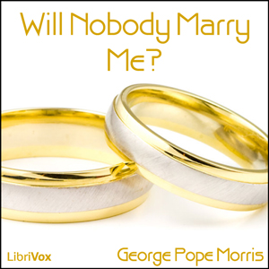 Will Nobody Marry Me? - George Pope MORRIS Listen Free Audiobook MP3 📙 Free Audiobook Websites