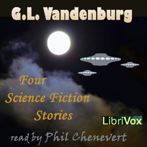 Four Science Fiction Stories by G.L.Vandenburg - G. L. VANDENBURG Listen Free Audiobook MP3 📙 Free Audiobook Websites