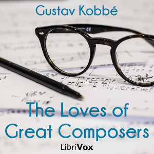 The Loves of Great Composers - Gustav KOBBÉ Listen Free Audiobook MP3 📙 Free Audiobook Websites