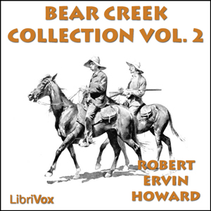 Bear Creek Collection Volume 2 - Robert E. Howard Listen Free Audiobook MP3 📙 Free Audiobook Websites
