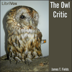 The Owl Critic - James Thomas FIELDS Listen Free Audiobook MP3 📙 Free Audiobook Websites