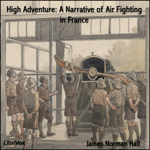 High Adventure A Narrative of Air Fighting in France - James Norman HALL Listen Free Audiobook MP3 📙 Free Audiobook Websites