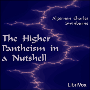 The Higher Pantheism in a Nutshell - Algernon Charles Swinburne Listen Free Audiobook MP3 📙 Free Audiobook Websites