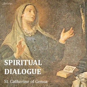 Spiritual Dialogue Between the Soul, the Body, Self-Love, the Spirit, Humanity, and the Lord God - Saint Catherine of Genoa Listen Free Audiobook MP3 📙 Free Audiobook Websites