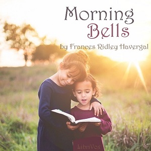 Morning Bells; Or, Waking Thoughts for Little Ones - Frances Ridley Havergal Listen Free Audiobook MP3 📙 Free Audiobook Websites