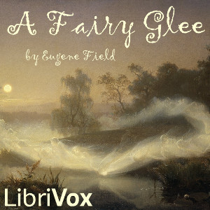 A Fairy Glee - Eugene Field Listen Free Audiobook MP3 📙 Free Audiobook Websites