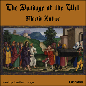 The Bondage of the Will - Martin Luther Listen Free Audiobook MP3 📙 Free Audiobook Websites