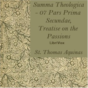 Summa Theologica - 07 Pars Prima Secundae, Treatise on the Passions - Saint Thomas Aquinas Listen Free Audiobook MP3 📙 Free Audiobook Websites