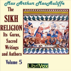 The Sikh Religion: Its Gurus, Sacred Writings and Authors, Volume 5 - Max Arthur Macauliffe Listen Free Audiobook MP3 📙 Free Audiobook Websites