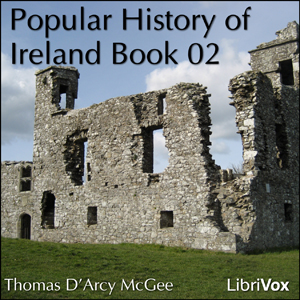 A Popular History of Ireland, Book 02 - Thomas D'Arcy McGee Listen Free Audiobook MP3 📙 Free Audiobook Websites