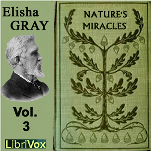 Nature's Miracles Volume 3: Electricity and Magnetism - Elisha GRAY Listen Free Audiobook MP3 📙 Free Audiobook Websites