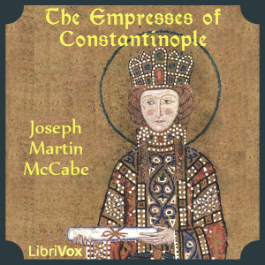 The Empresses of Constantinople - Joseph Martin McCabe Listen Free Audiobook MP3 📙 Free Audiobook Websites