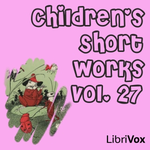 Children's Short Works, Vol. 027 - Various Listen Free Audiobook MP3 📙 Free Audiobook Websites