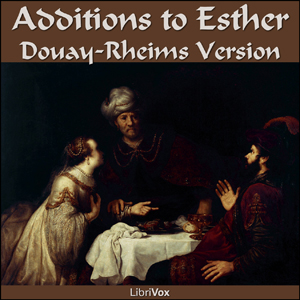 Bible (DRV) Apocrypha/Deuterocanon: Additions to Esther - Douay-Rheims Version Listen Free Audiobook MP3 📙 Free Audiobook Websites